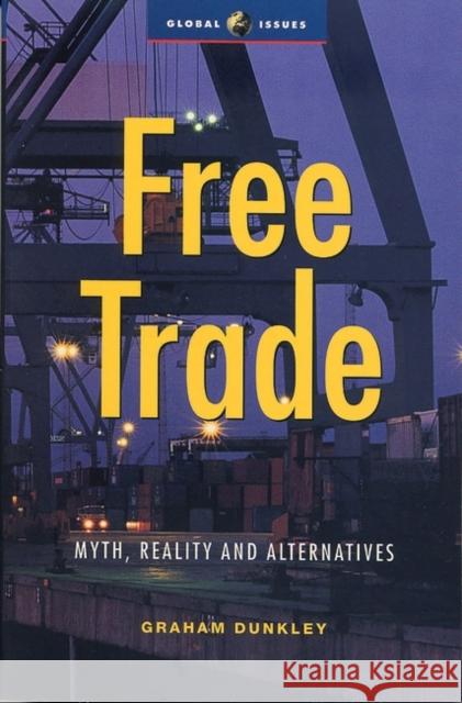 Free Trade: Myth, Reality and Alternatives Dunkley, Graham 9781856498623