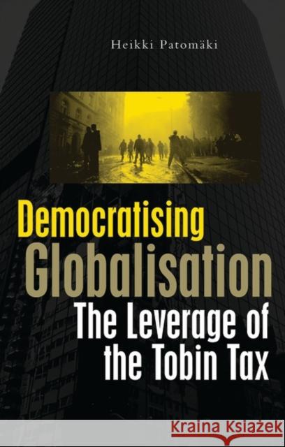 Democratising Globalisation: The Leverage of the Tobin Tax Patomaki, Heikki 9781856498715