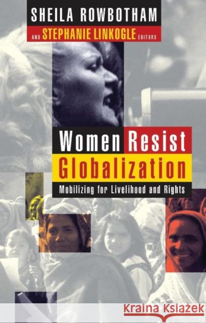 Women Resist Globalization: Mobilizing for Livelihood and Rights Sheila Rowbotham Stephanie Linkogle 9781856498777 Zed Books