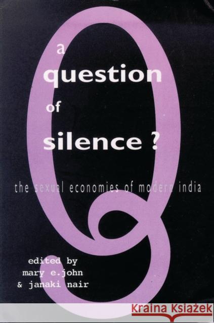 A Question of Silence: The Sexual Economies of Modern India Nair, Janaki 9781856498920