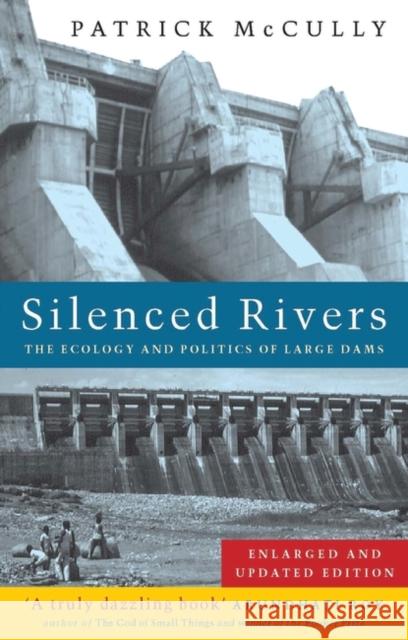 Silenced Rivers: The Ecology and Politics of Large Dams McCully, Patrick 9781856499026 Zed Books