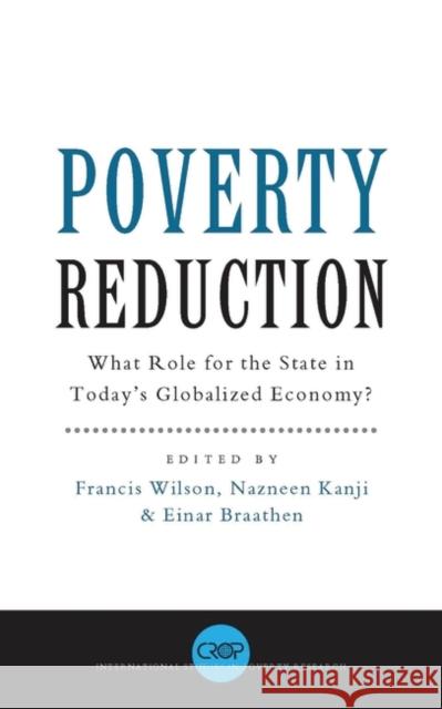 Poverty Reduction: What Role for the State in Today's Globalized Economy Wilson, Professor Francis 9781856499538