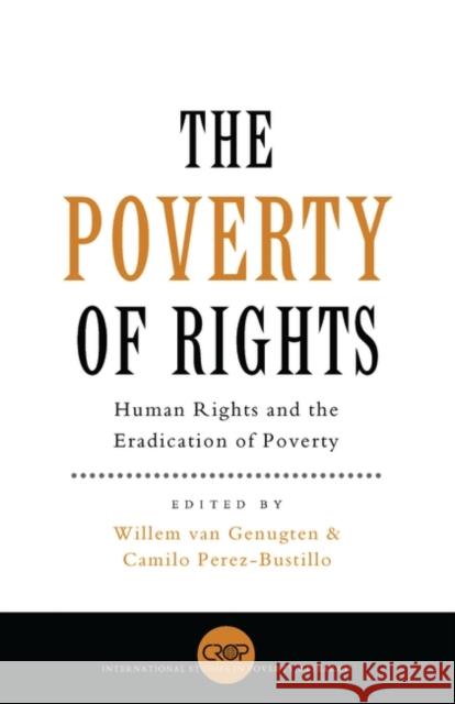 The Poverty of Rights: Human Rights and the Eradication of Poverty Genugten, Willem Van 9781856499781