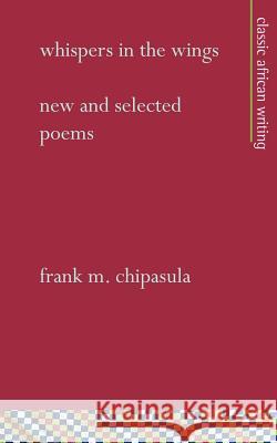 Whispers in the Wings: New and Selected Poems Chipasula, Frank M. 9781856571081 Mallory International