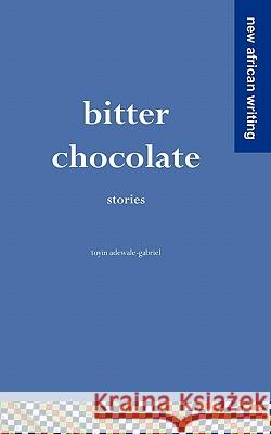 Bitter Chocolate: Stories Adewale-Gabriel, Toyin 9781856571104 Mallory International