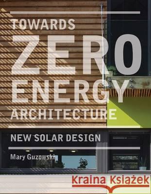 Towards Zero Energy Architecture: New Solar Design : New Solar Design Mary Guzowski 9781856696784 Laurence King