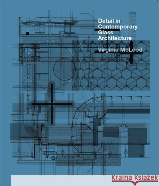 Detail in Contemporary Glass Architecture Virginia McLeod 9781856697408 Laurence King Publishing