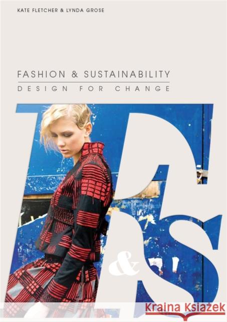 Fashion and Sustainability: Design for Change Kate Fletcher 9781856697545 Laurence King Publishing