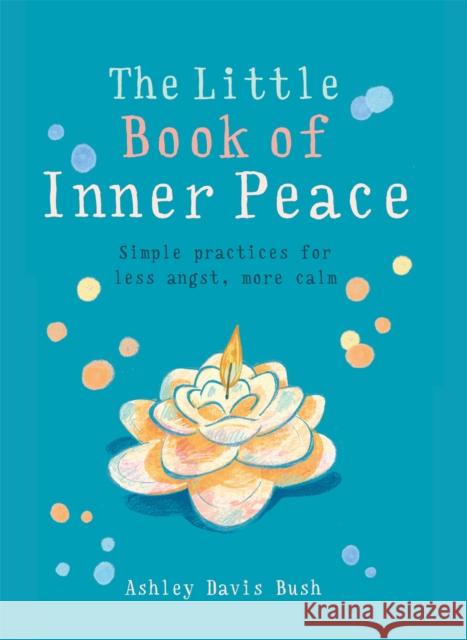 The Little Book of Inner Peace Ashley Davis Bush 9781856753678