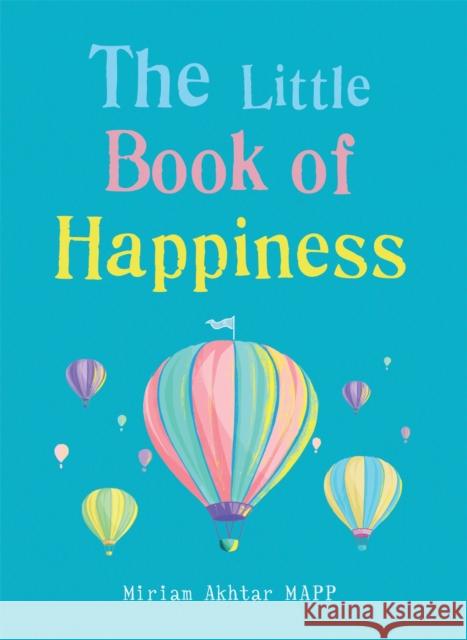 The Little Book of Happiness: Simple Practices for a Good Life Miriam Akhtar 9781856754002 Octopus Publishing Group