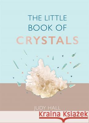 The Little Book of Crystals: Crystals to Attract Love, Wellbeing and Spiritual Harmony Into Your Life Judy Hall 9781856754156 Gaia