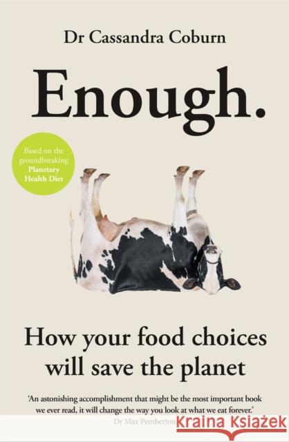 Enough: How your food choices will save the planet Dr Cassandra Coburn 9781856754385 Octopus Publishing Group