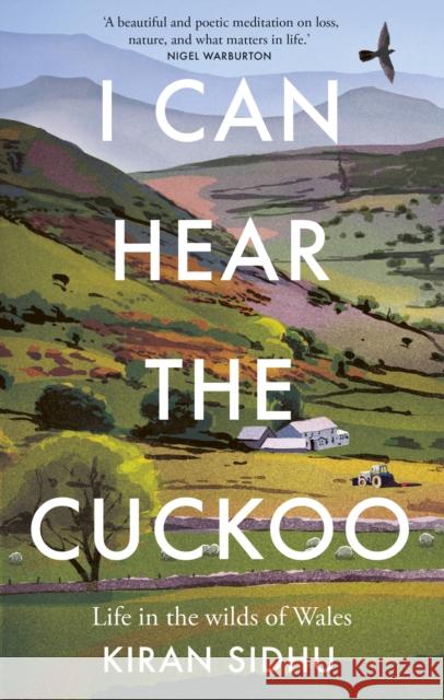I Can Hear the Cuckoo: Life in the Wilds of Wales Kiran Sidhu 9781856755009