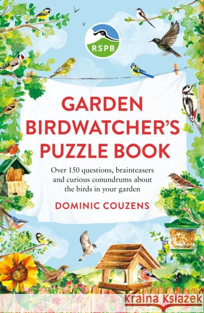 RSPB Garden Birdwatcher's Puzzle Book: Over 150 questions, brainteasers and curious conundrums about the birds in your garden Dr Gareth Moore 9781856755085 Octopus Publishing Group