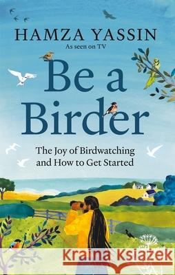 Be a Birder: Longlisted for the Wainwright Prize 2024 Hamza Yassin 9781856755092