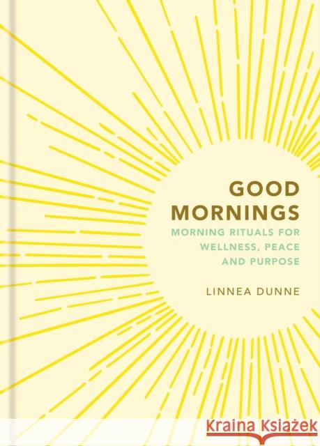 Good Mornings : Morning Rituals for Wellness, Peace and Purpose  9781856755306 