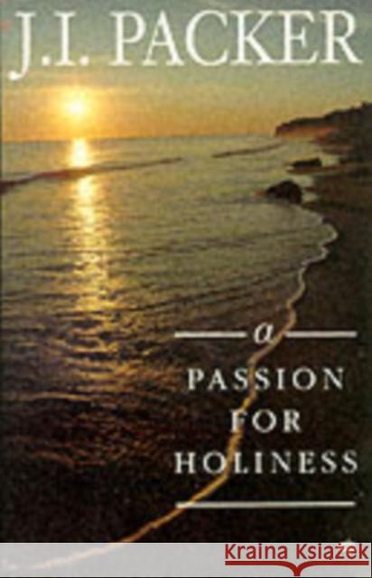 A Passion for Holiness J. I. Packer   9781856840439 Crossway Books