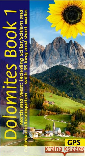 Dolomites Sunflower Walking Guide Vol 1 - North and West: 35 long and short walks with detailed maps and GPS covering North and West including Scillar/Schlern and Catinaccio/Rosengarten Florian Fritz, Dietrich Hollhuber 9781856915410 Sunflower Books