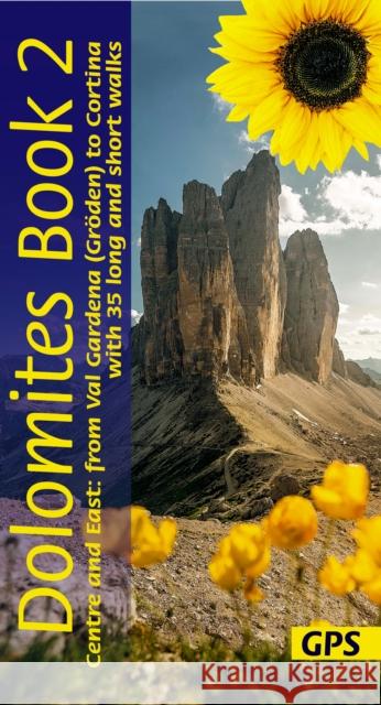 Dolomites Sunflower Walking Guide Vol 2 - Centre and East: 35 long and short walks with detailed maps and GPS from Val Gardena to Cortina Florian Fritz, Dietrich Hollhuber 9781856915427 Sunflower Books