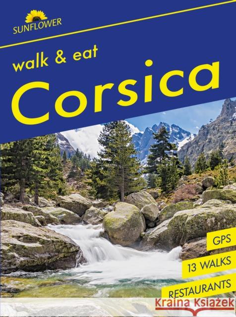 Corsica Sunflower Walk and Eat Guide: Walks, Restaurants and Recipes Noel Rochford 9781856915670 Sunflower Books