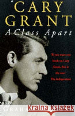 Cary Grant : A Class Apart Graham Mccann 9781857025743