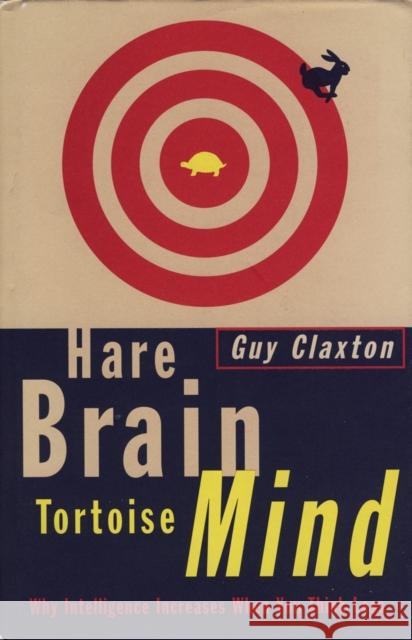 Hare Brain, Tortoise Mind: Why Intelligence Increases When You Think Less Guy Claxton 9781857027099