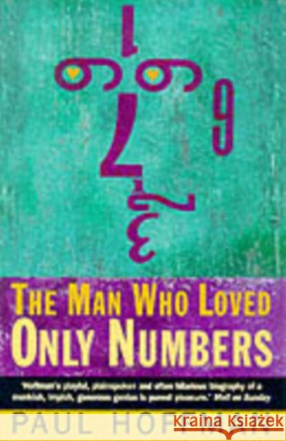 The Man Who Loved Only Numbers: The Story of Paul Erdos and the Search for Mathematical Truth Paul Hoffman 9781857028294