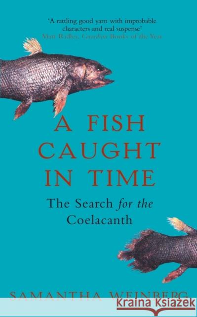 A Fish Caught in Time: The Search for the Coelacanth Weinberg, Samantha 9781857029079 HARPERCOLLINS PUBLISHERS