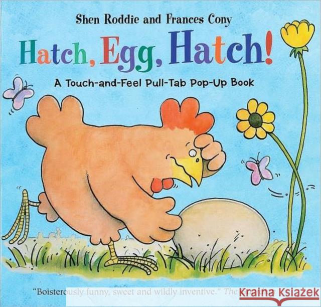 Hatch, Egg, Hatch!: A Touch-and-Feel Action Flap Book Shen Roddie, Frances Cony 9781857076783 Tango Books
