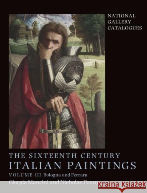 The Sixteenth Century Italian Paintings: Volume III: Ferrara and Bologna Mancini, Giorgia; Penny, Nicholas 9781857093391 John Wiley & Sons