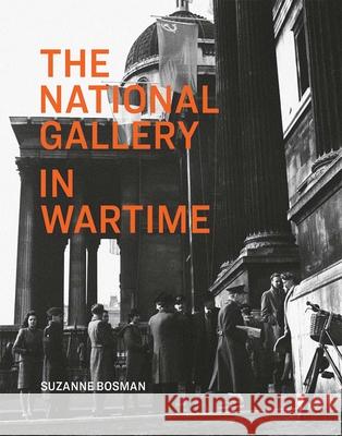 The National Gallery in Wartime Suzanne Bosman 9781857094244