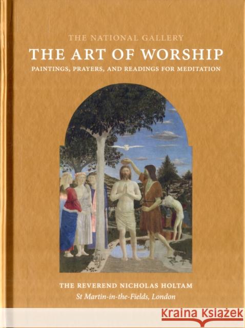 The Art of Worship: Paintings, Prayers, and Readings for Meditation Holtam, Nicholas 9781857095319 0