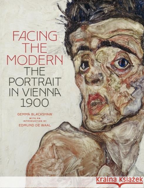 Facing the Modern: The Portrait in Vienna 1900 Blackshaw, Gemma 9781857095616 0
