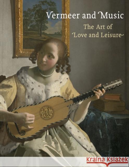 Vermeer and Music: The Art of Love and Leisure Wieseman, Marjorie E. 9781857095678