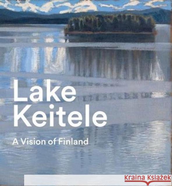 Lake Keitele: A Vision of Finland Robbins, Anne 9781857096248 John Wiley & Sons