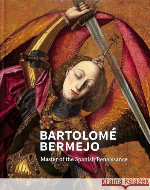 Bartolomé Bermejo: Master of the Spanish Renaissance Treves, Letizia 9781857096446