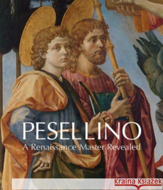 Pesellino: A Renaissance Master Revealed Laura Llewellyn Jill Dunkerton Nathaniel Silver 9781857097108 National Gallery London