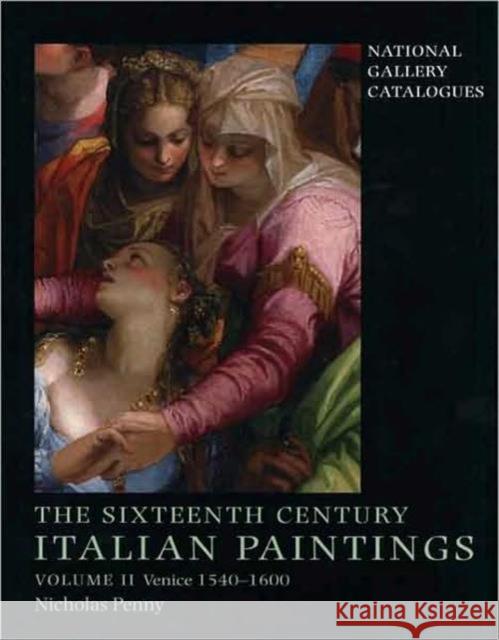 The Sixteenth-Century Italian Paintings: Volume II: Venice 1540-1600 Penny, Nicholas 9781857099133 National Gallery London