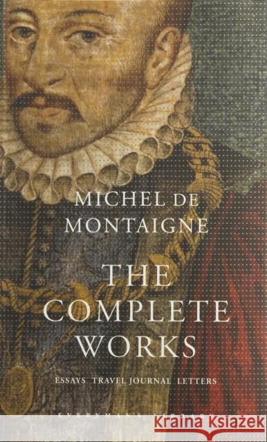 The Complete Works: Essays, Travel Journal, Letters Michel De Montaigne 9781857152593