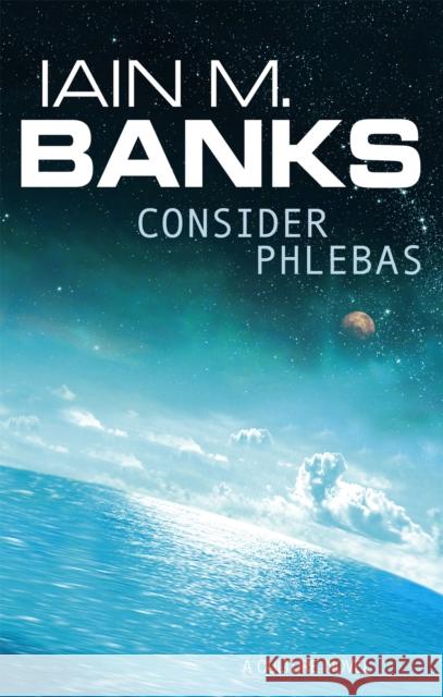 Consider Phlebas: A Culture Novel Iain M. Banks 9781857231380 Little, Brown Book Group