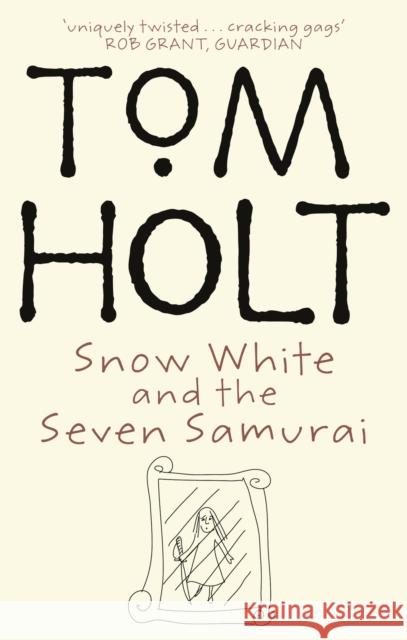 Snow White And The Seven Samurai Tom Holt 9781857239881