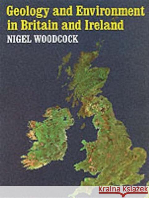 Geology and Environment in Britain and Ireland Woodcock, Nigel 9781857280548
