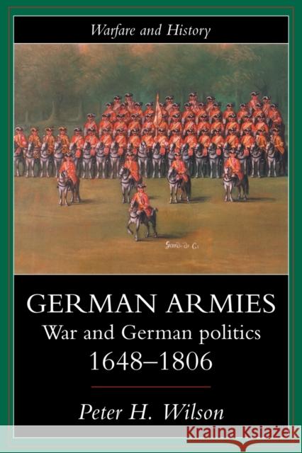 German Armies: War and German Society, 1648-1806 Wilson, Peter 9781857281064