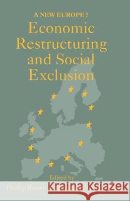Economic Restructuring and Social Exclusion: A New Europe? Phillip Brown; Rosemary Crompton both of the University of K   9781857281491 Taylor & Francis