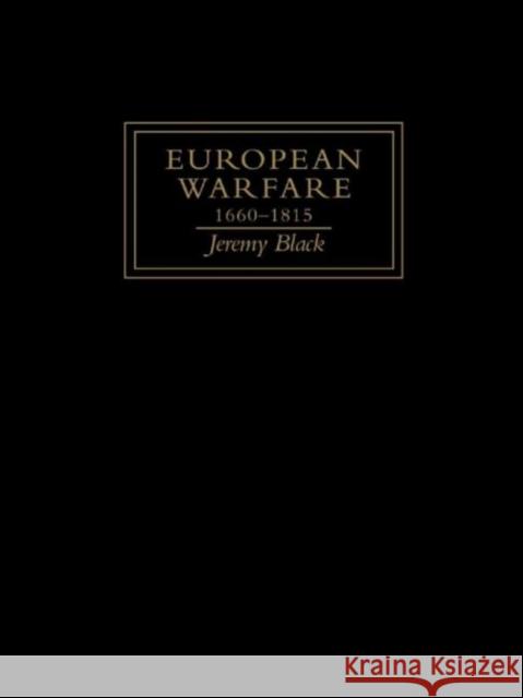 European Warfare, 1660-1815 Jeremy Black Jeremy Black  9781857281729 Taylor & Francis