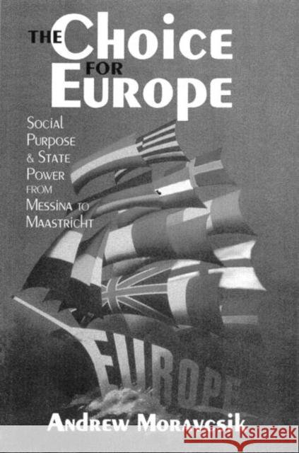 The Choice for Europe: Social Purpose and State Power from Messina to Maastricht Moravcsik, Andrew 9781857281927 TAYLOR & FRANCIS LTD