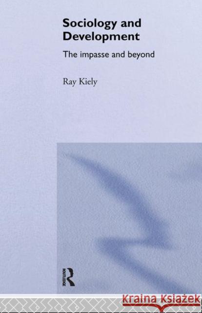 The Sociology of Development: The Impasse and Beyond Kiely, Ray 9781857281958 Routledge