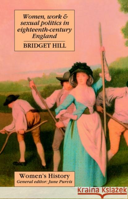 Women, Work and Sexual Politics in Eighteenth-Century England Hill, Bridget 9781857282139