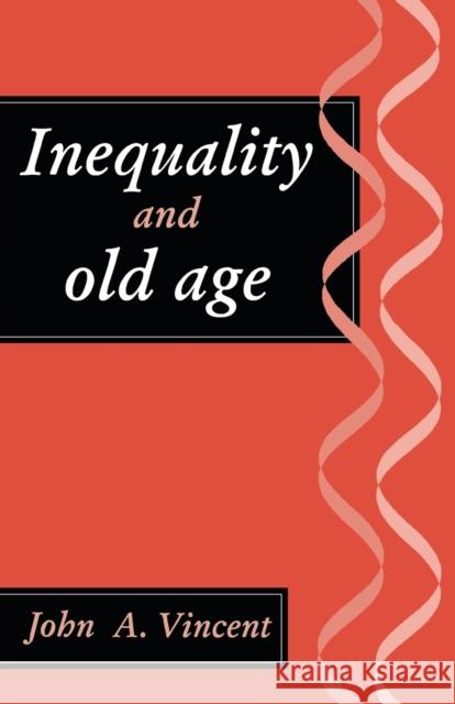 Inequality And Old Age John A. Vincent 9781857282634 Taylor & Francis Group