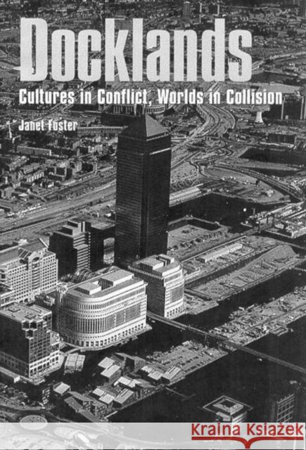 Docklands : Urban Change And Conflict In A Community In Transition Janet Foster 9781857282740